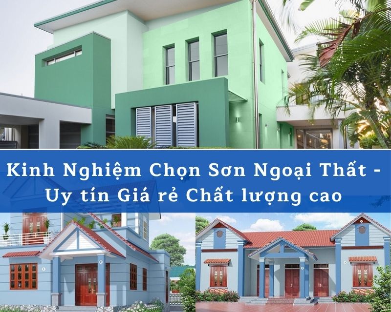Kinh Nghiệm Chọn Sơn Ngoại Thất Bền Đẹp, Chống Thấm Hiệu Quả